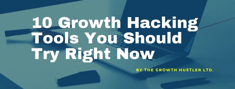 10 Growth Hacking Tools You Should Try Right Now